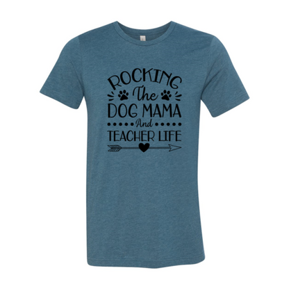 Rocking The Dog Mama And Teacher Life T-Shirt